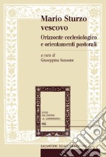 Mario Sturzo vescovo. Orizzonte ecclesiologico e orientamenti pastorali libro