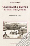 Gli spettacoli a Palermo. Giostre, teatri, musica libro di La Duca Rosario Armetta F. (cur.)