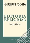 Editoria religiosa. Lezioni brevi libro