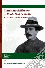 L'attualità dell'opera di Paolo Orsi in Sicilia a 150 anni dalla nascita