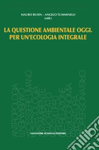 La questione ambientale oggi. Per un'ecologia integrale