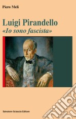 Luigi Pirandello. «Io sono fascista» libro