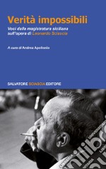 Verità impossibili. Voci dalla magistratura siciliana sull'opera di Leonardo Sciascia libro