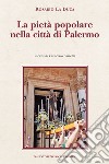 La pietà popolare nella città di Palermo libro di La Duca Rosario Armetta F. (cur.)