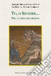 Tu, o Signore... Per un dialogo orante libro