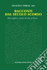 Racconti dal secolo scorso. Raccogliere storie di vita al liceo libro