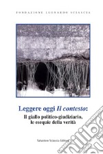 Leggere oggi «Il contesto»: il giallo politico-giudiziario, le esequie della verità libro