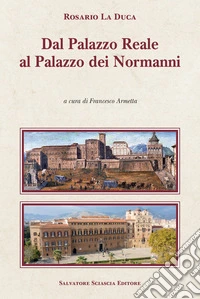 Dal Palazzo Reale al Palazzo dei Normanni libro