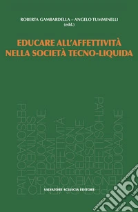 Educare all'affettività nella società tecno-liquida libro