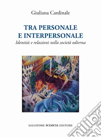 Tra personale e interpersonale. Identità e relazioni nella società odierna