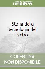 Storia della tecnologia del vetro libro