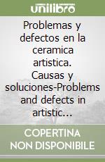 Problemas y defectos en la ceramica artistica. Causas y soluciones-Problems and defects in artistic ceramic. Causes and remedies libro