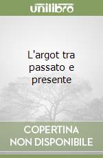 L'argot tra passato e presente