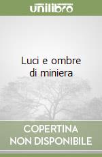 Luci e ombre di miniera libro