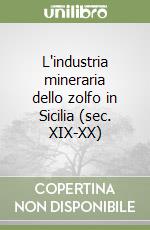 L'industria mineraria dello zolfo in Sicilia (sec. XIX-XX) libro