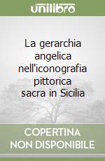 La gerarchia angelica nell'iconografia pittorica sacra in Sicilia libro