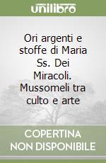 Ori argenti e stoffe di Maria Ss. Dei Miracoli. Mussomeli tra culto e arte libro