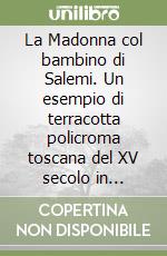 La Madonna col bambino di Salemi. Un esempio di terracotta policroma toscana del XV secolo in Sicilia libro