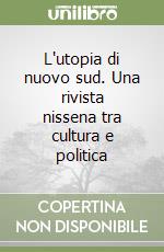 L'utopia di nuovo sud. Una rivista nissena tra cultura e politica libro