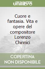 Cuore e fantasia. Vita e opere del compositore Lorenzo Chinnici