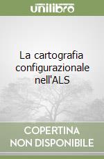 La cartografia configurazionale nell'ALS