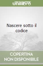 Nascere sotto il codice