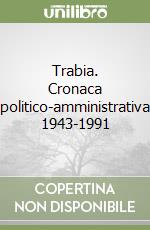 Trabia. Cronaca politico-amministrativa 1943-1991