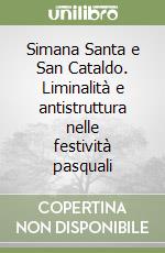 Simana Santa e San Cataldo. Liminalità e antistruttura nelle festività pasquali libro