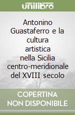 Antonino Guastaferro e la cultura artistica nella Sicilia centro-meridionale del XVIII secolo