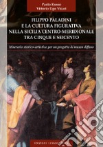 Filippo Paladini e la cultura figurativa nella Sicilia centro meridionale tra cinque e seicento