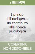 I principi dell'intelligenza: un contributo alla ricerca psicologica