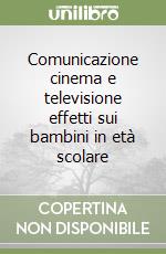 Comunicazione cinema e televisione effetti sui bambini in età scolare libro