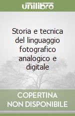 Storia e tecnica del linguaggio fotografico analogico e digitale