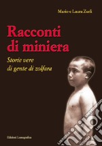 Racconti di miniera. Storie vere di gente di Zolfara