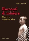 Racconti di miniera. Storie vere di gente di Zolfara libro