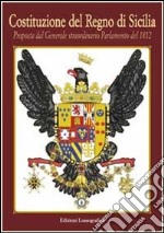 Costituzione del Regno di Sicilia. Proposta dal generale straordinario parlamento del 1812