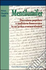 Mentilumifer. Devozione popolare e tradizione francescana in un'antica cronaca nissena libro