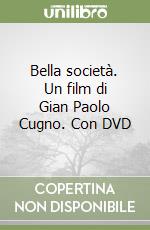 Bella società. Un film di Gian Paolo Cugno. Con DVD libro