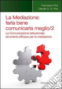 La mediazione. Farla bene comunicarla meglio. Vol. 2: La comunicazione istituzionale. Strumento efficace per la mediazione
