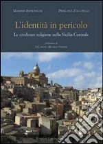 L'identità in pericolo. Le credenze religiose nella Sicilia centrale libro