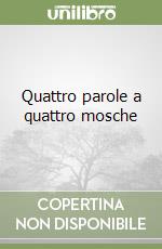 Quattro parole a quattro mosche libro