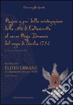 Ragioni a pro della reintegrazione della città di Caltanissetta al regio demanio del Regno di Sicilia 1756. Elités urbane a Caltanissetta nel sec. XVIII libro