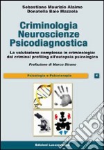 Criminologia neuroscienze e psicodiagnostica. La valutazione complessa in criminologia: dal criminal profiling all'autopsia psicologica libro