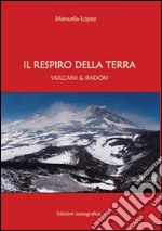 Respiro della terra. Vulcani & radon libro