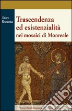 Trascendenza ed esistenzialità nei mosaici di Monreale libro