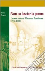 Non so lasciar la penna. Lettere a mons. Vincenzo Fondacaro (1912-1938)