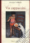 Via Cappuccini libro di Sanfilippo Giuseppe