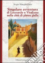 Singolare avventura di Leonardo e Vitaliano nella città di pietra gialla libro