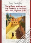 Singolare avventura di Leonardo e Vitaliano nella città di pietra gialla libro di Mangiavillano Sergio