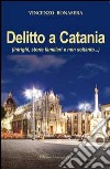 Delitto a Catania. Intrighi, storie familiari e non soltanto... libro di Bonasera Vincenzo